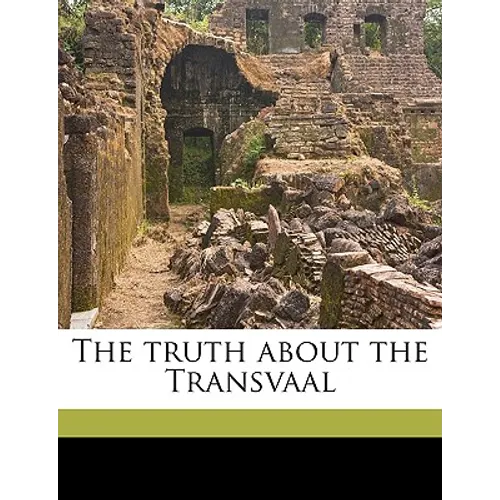 The Truth about the Transvaal Volume Talbot Collection of British Pamphlets - Paperback
