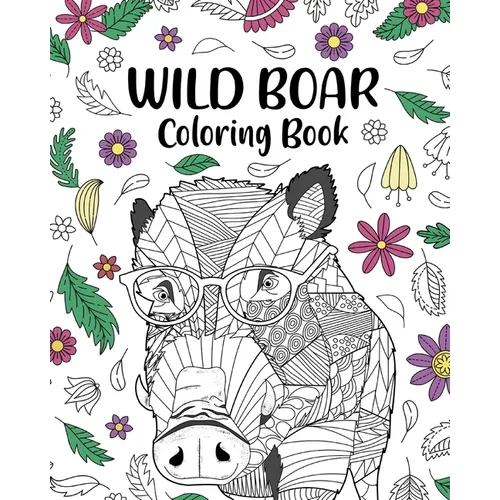 Wild Boar Coloring Book: Zentangle Animal, Floral and Mandala Style, Pages for Wild Animals Lovers - Paperback