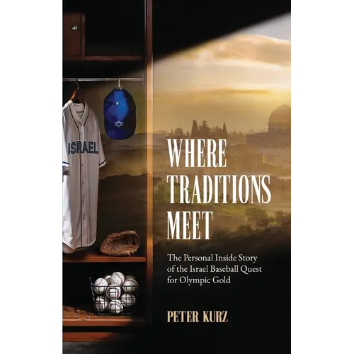 Where Traditions Meet: The Personal Inside Story of the Israel Baseball Quest for Olympic Gold - Paperback