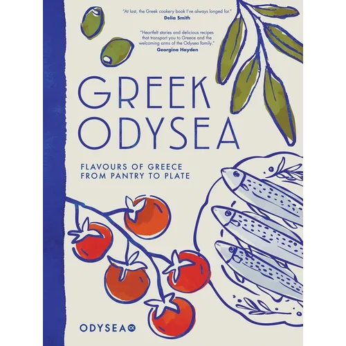 Greek Odysea: Flavours of Greece from Pantry to Plate - Hardcover