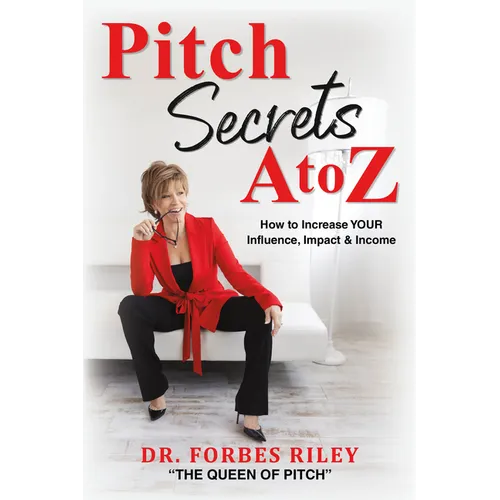 Pitch Secrets A to Z: How to Increase Your Influence, Impact, & Income - Paperback