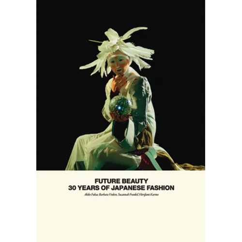 Future Beauty: 30 Years of Japanese Fashion - Hardcover