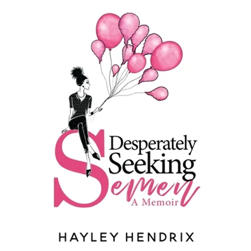 Desperately Seeking Semen: My Rogue Route to Solo Motherhood - Paperback
