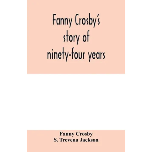 Fanny Crosby's story of ninety-four years - Paperback