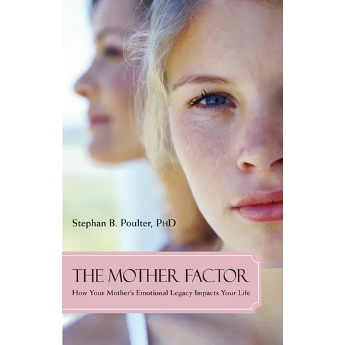 The Mother Factor: How Your Mother's Emotional Legacy Impacts Your Life - Paperback