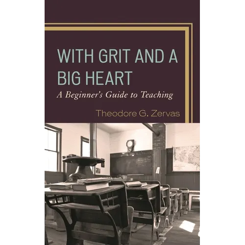 With Grit and a Big Heart: A Beginners Guide to Teaching - Hardcover