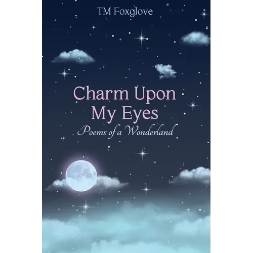 Charm Upon My Eyes: Poems of a Wonderland - Paperback