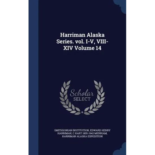 Harriman Alaska Series. vol. I-V, VIII-XIV Volume 14 - Hardcover