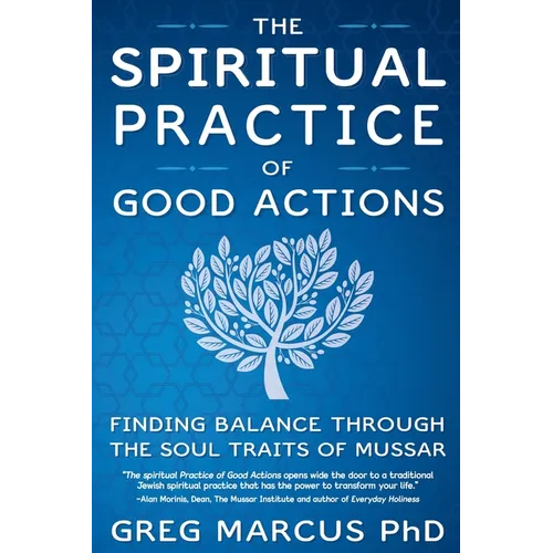 The Spiritual Practice of Good Actions: Finding Balance Through the Soul Traits of Mussar - Paperback