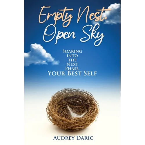 Empty Nest, Open Sky: Soaring Into the Next Phase, Your Best Self - Paperback