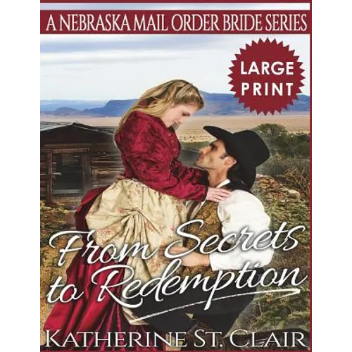 From Secrets to Redemption ***Large Print Edition***: A Nebraska Mail Order Bride Series - Paperback