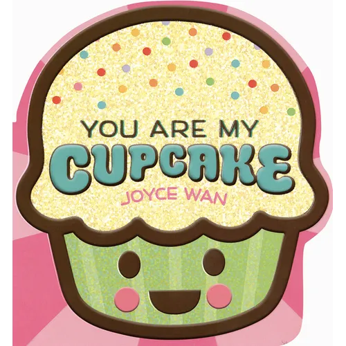 You Are My Cupcake (Shaped Board Book) - Board Book