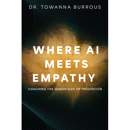 Where AI Meets Empathy: Coaching the Human Side of Innovation - Paperback
