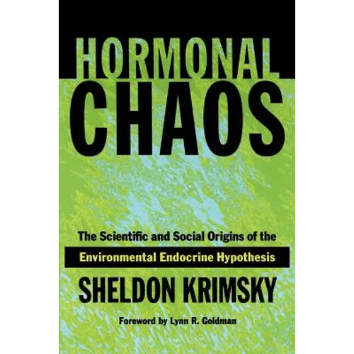 Hormonal Chaos: The Scientific and Social Origins of the Environmental Endocrine Hypothesis - Paperback