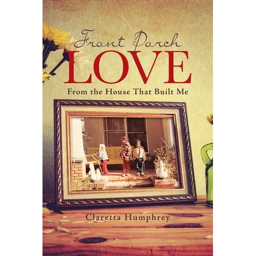 Front Porch Love: From the House That Built Me - Paperback