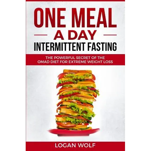 ONE MEAL A DAY Intermittent Fasting: The Powerful Secret of the OMAD Diet for Extreme Weight Loss - Paperback