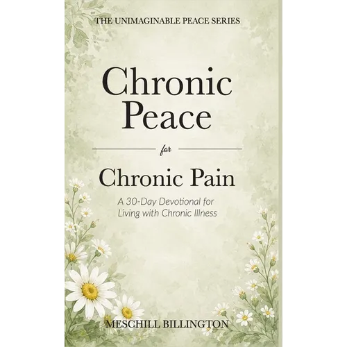 Chronic Peace for Chronic Pain: A 30-Day Devotional for Living with Chronic Illness - Hardcover
