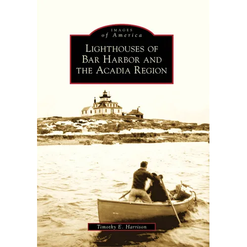 Lighthouses of Bar Harbor and the Acadia Region - Paperback