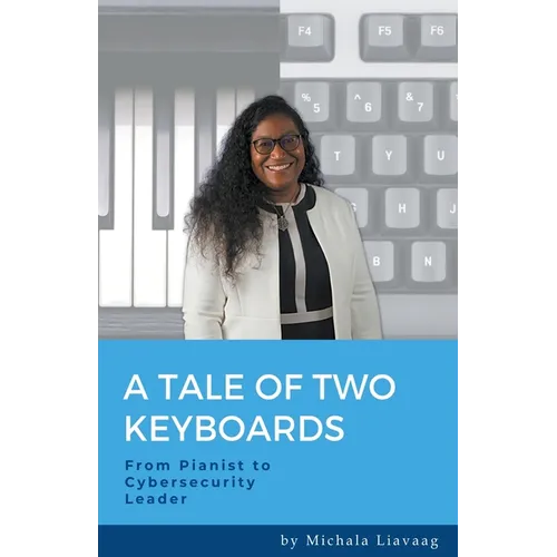 A Tale of Two Keyboards: From Pianist to Cybersecurity Leader - Paperback