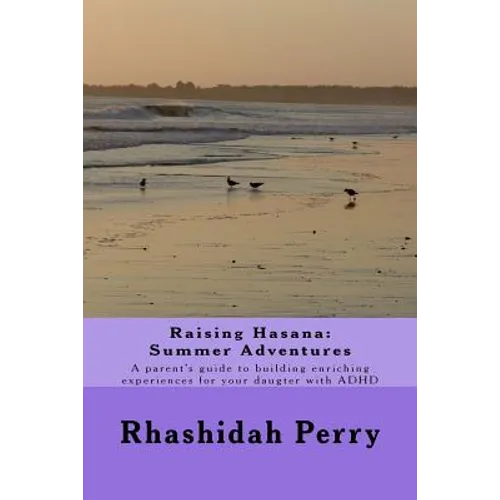 Raising Hasana: Summer Adventures: A parent's guide to building enriching activities for your daughter with ADHD - Paperback