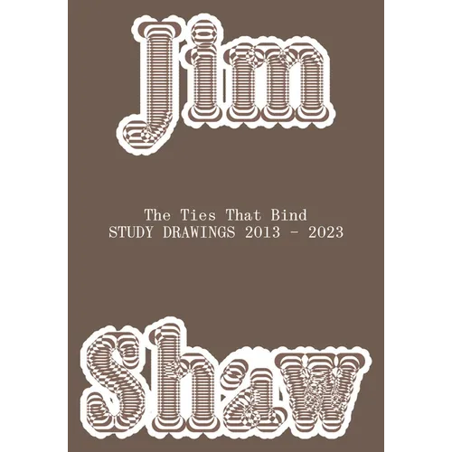 Jim Shaw: The Ties That Bind: Study Drawings 2013-2023 - Paperback