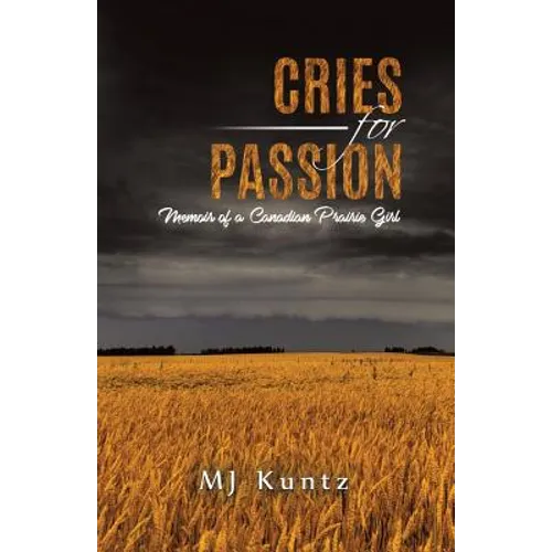 Cries for Passion: Memoir of a Canadian Prairie Girl - Paperback