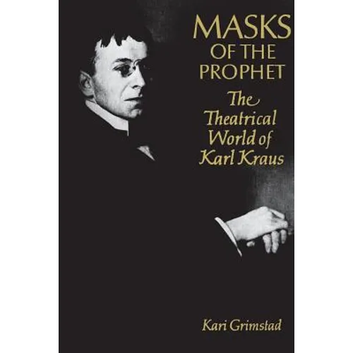 Masks of the Prophet: The Theatrical World of Karl Kraus - Paperback