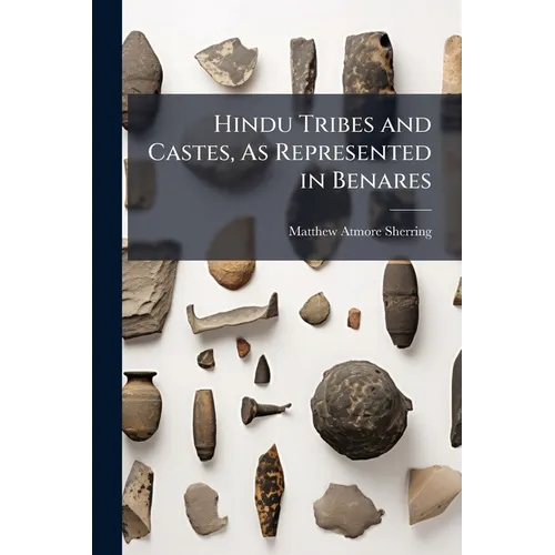 Hindu Tribes and Castes, As Represented in Benares - Paperback