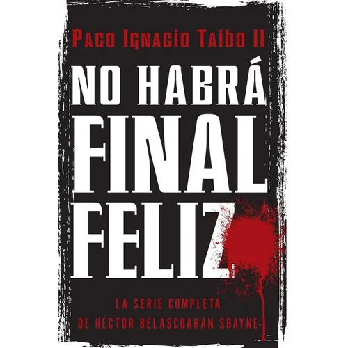 No Habrá Final Feliz: La Serie Completa de Héctor Belascoarán Shayne - Paperback