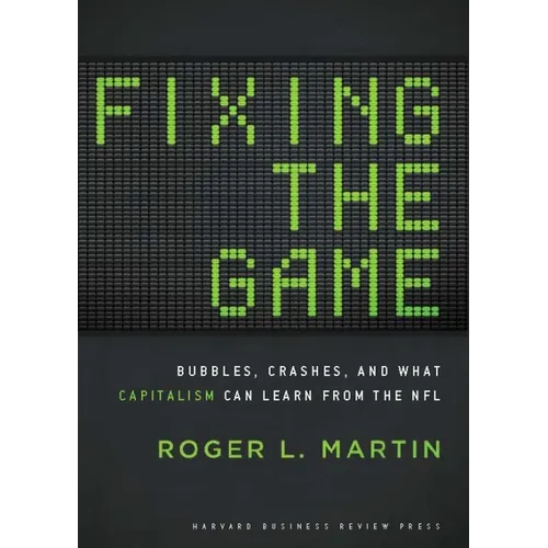 Fixing the Game: Bubbles, Crashes, and What Capitalism Can Learn from the NFL - Hardcover