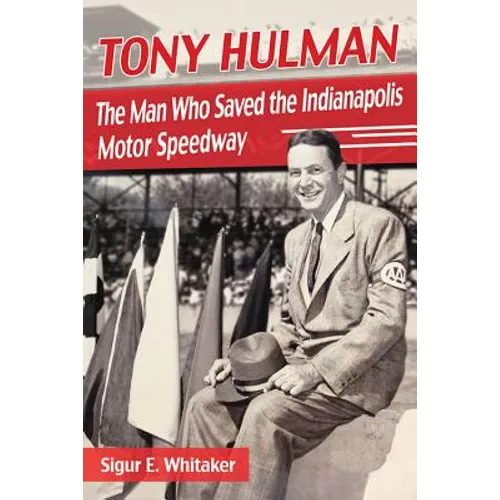 Tony Hulman: The Man Who Saved the Indianapolis Motor Speedway - Paperback