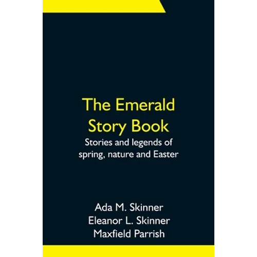 The Emerald Story Book; Stories And Legends Of Spring, Nature And Easter - Paperback