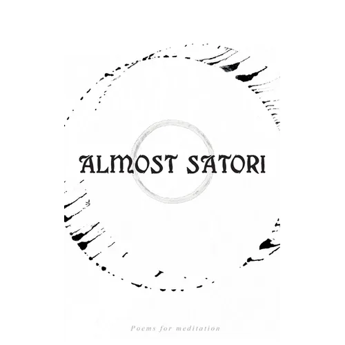 Almost Satori: Poems for mediation - Paperback