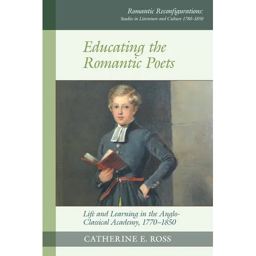 Educating the Romantic Poets: Life and Learning in the Anglo-Classical Academy, 1770-1850 - Paperback