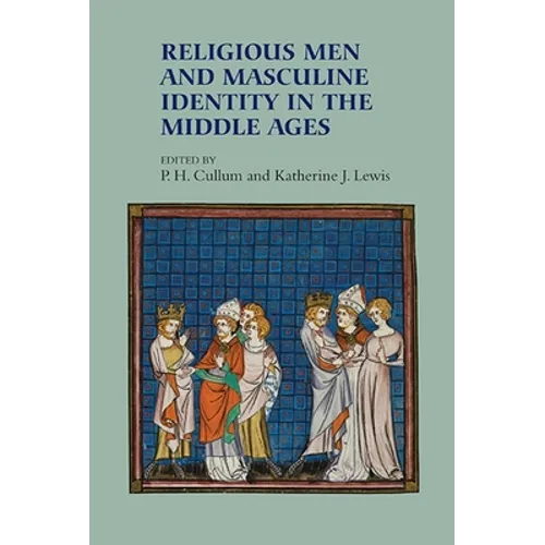 Religious Men and Masculine Identity in the Middle Ages - Paperback