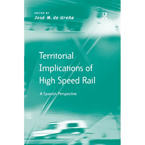 Territorial Implications of High Speed Rail: A Spanish Perspective - Paperback