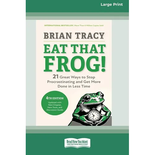 Eat That Frog!, Fourth Edition: 21 Great Ways to Stop Procrastinating and Get More Done in Less Time (16pt Large Print Edition) - Paperback