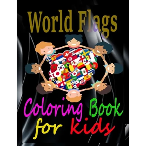 World Flags Coloring Book for kids: Color in flags countries of the World Flags gift for kids geography for kids Coloring Activity Book for Kids, Adul