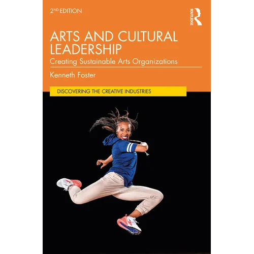 Arts and Cultural Leadership: Creating Sustainable Arts Organizations - Paperback