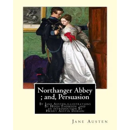 Northanger Abbey; and, Persuasion, By Jane Austen, illustrations By Hugh Thomson: Hugh Thomson (1 June 1860 - 7 May 1920) was an Irish Illustrator and - Paperback