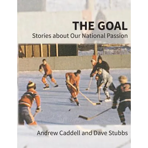 The Goal: Stories about Our National Passion, Regular Edition, Revised and Expanded - Paperback