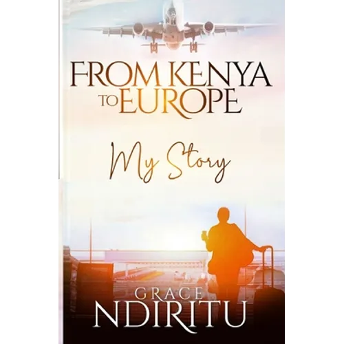 From Kenya To Europe: My Story - Paperback