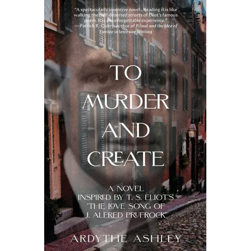 To Murder and Create: A Novel Inspired by T. S. Eliot's 
