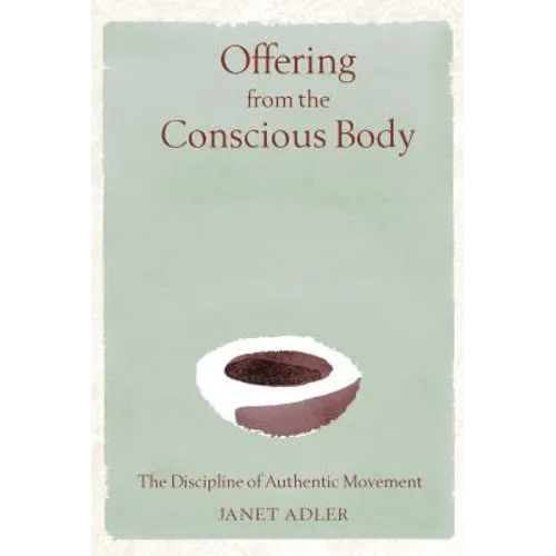 Offering from the Conscious Body: The Discipline of Authentic Movement - Hardcover