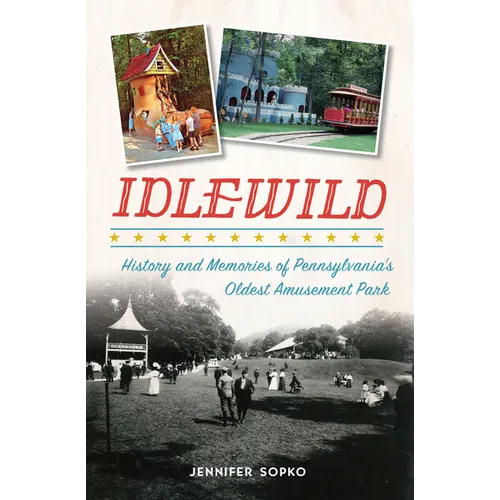 Idlewild: History and Memories of Pennsylvania's Oldest Amusement Park - Paperback