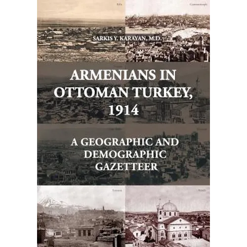 Armenians in Ottoman Turkey, 1914: A Geographic and Demographic Gazetteer - Paperback