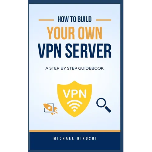 How to Build Your Own VPN Server: A concise step-by-step VPN guidebook on how to build your own VPN server the easy way - Paperback