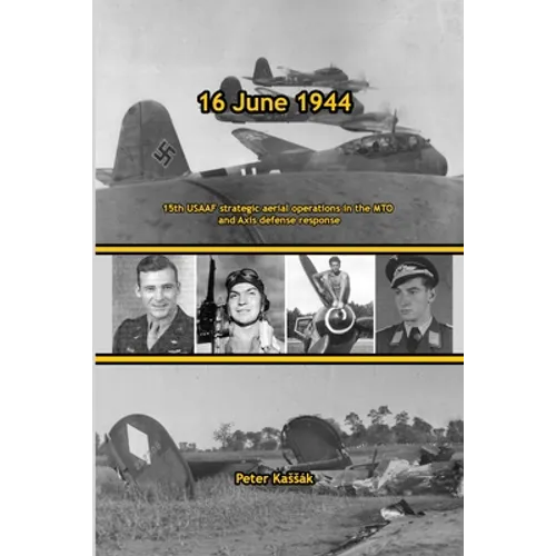 16 June 1944: 15th USAAF strategic aerial operations in the MTO and Axis defense response - Paperback