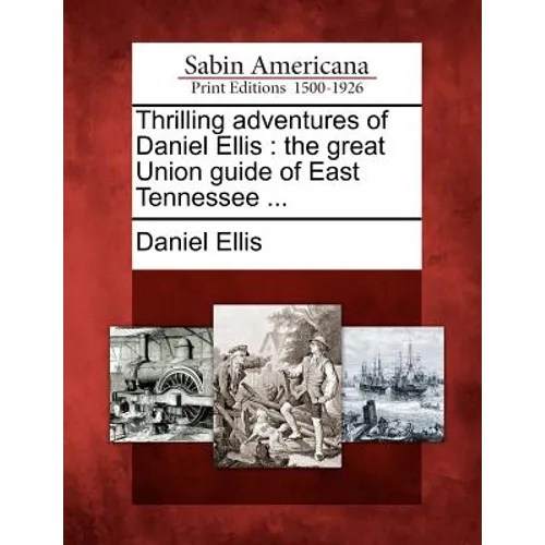 Thrilling Adventures of Daniel Ellis: The Great Union Guide of East Tennessee ... - Paperback