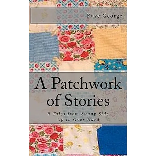 A Patchwork of Stories: 9 Tales from Sunny Side Up to Over Hard - Paperback